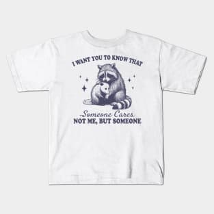 I want you to know that someone cares not me but someone Kids T-Shirt